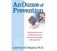 An Ounce of Prevention: How Parents Can Stop Childhood Behavioral and Emotional Problems Before They Start