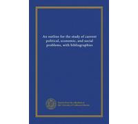An outline for the study of current political, economic, and social problems, with bibliographies