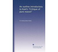 An outline introductory to Kant's "Critique of pure reason"