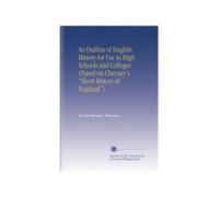An Outline of English History for Use in High Schools and Colleges (Based on Cheyney's "Short History of England")