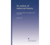 An outline of industrial history, with special reference to problems of the present day (1915)