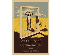 An Outline of Psycho-Analysis. (International Psycho-Analytical Library)