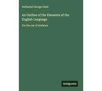 An Outline of the Elements of the English Language: For the use of students