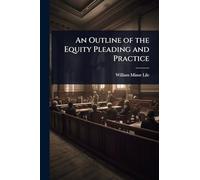 An Outline of the Equity Pleading and Practice