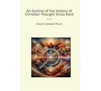 An Outline of the History of Christian Thought Since Kant (Classic Books)