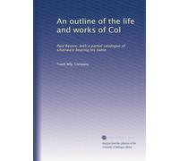 An outline of the life and works of Col: Paul Revere; with a partial catalogue of silverware bearing his name