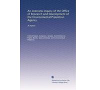 An overview inquiry of the Office of Research and Development of the Environmental Protection Agency: A report
