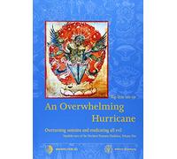 An Overwhelming Hurricane 2020: Overturning samsara and eradicating all evil. Texts from the cycles of the Black Razor, Fierce Mantra & Greater than ... Texts of the Northern Treasures Tradition)