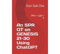 An SPR QT on GENESIS 21-30 Using ChatGPT: SPRx + C@E = A