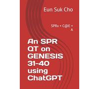 An SPR QT on GENESIS 31-40 using ChatGPT: SPRx + C@E = A