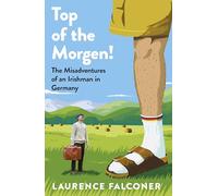 An Top of the Morgen!: The Misadventures of an Irishman in Germany