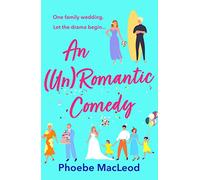 An Un Romantic Comedy: The hilarious romantic comedy from bestseller Phoebe MacLeod