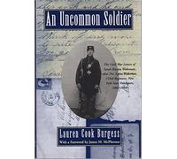An Uncommon Soldier : The Civil War Letters of Sarah Rosetta Wakeman, alias Pvt. Lyons Wakeman, 153rd Regiment, New York State Volunteers, 1862 - 1864