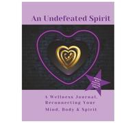 An Undefeated Spirit: A 30 day fitness and wellness journal reconnecting the mind, body and spirit through daily exercise and self care tracking ... coloring sheets for building discipline