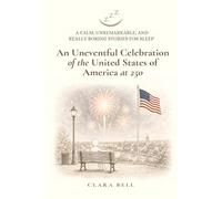 An Uneventful Celebration of the United States of America at 250: A Calm, Unremarkable, and Really Boring Story for Sleep