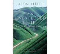 An Unexpected Light: Travels in Afghanistan [Idioma Inglés]