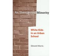 [(An Unexpected Minority : White Kids in an Urban School)] [By (author) Edward Morris] published on (December, 2005)