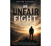 AN UNFAIR FIGHT: STORIES, REFLECTIONS AND TRUTHS BORN FROM DAILY BATTLES AGAINST ENEMIES THAT CANNOT BE DEFEATED