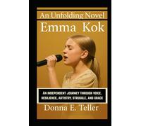 An Unfolding Novel Emma Kok: An independent journey through voice, resilience, artistry, struggle, and grace
