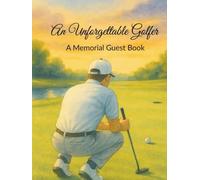 An Unforgettable Golfer : A Memorial Guest Book: Celebrating Life, Legacy, and Memories on the Green