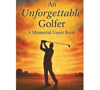 An Unforgettable Golfer Memorial Guest Book: Celebration of Life Guest Sign-In, Golf Memories, Family Tree, Gift & Reflection Pages