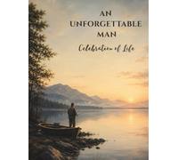 AN UNFORGETTABLE MAN: Celebration of Life Fishing-Themed Memorial Guest Book for Funeral and Memorial Services, Condolence Messages & Remembrance Keepsake