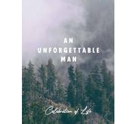 An Unforgettable Man - Celebration of Life Funeral Guest Book: A Sign in Memorial Service Registry for Condolence and Remembrance
