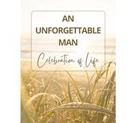 An Unforgettable Man: Celebration of Life Funeral Guest Book & Memorial Keepsake Journal for Family & Friends to Sign In, Record Messages, Document Memories, Pay Tribute, and Write Condolences