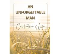 An Unforgettable Man: Celebration of Life Funeral Guest Book & Memorial Keepsake Journal for Family & Friends to Sign In, Record Messages, Document Memories, Pay Tribute, and Write Condolences