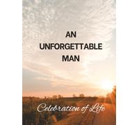 An Unforgettable Man: Celebration of Life Funeral Guest Book & Memorial Keepsake Journal for Friends & Family to Sign In, Record Messages, Document Memories, and Write Condolences