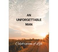 An Unforgettable Man: Celebration of Life Funeral Guest Book & Memorial Keepsake Journal for Friends & Family to Sign In, Record Messages, Document Memories, and Write Condolences