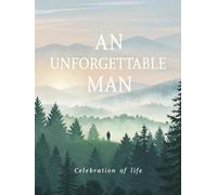 An Unforgettable Man: Celebration of Life Memorial Guest Book: Elegant Funeral Guest Book for Men with 300 Entries and Inspirational Quotes - Matte Hardcover Keepsake with Serene Forest Landscape