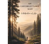 AN UNFORGETTABLE MAN: Celebration of Life Memorial Guest Book for Funeral and Memorial Services, Condolence Messages, Sign-In Registry & Remembrance Keepsake