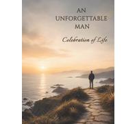 AN UNFORGETTABLE MAN: Celebration of Life Memorial Guest Book with Peaceful Coastal Path Design for Funeral and Memorial Services, Condolence Messages & Remembrance Keepsake