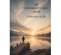AN UNFORGETTABLE MAN: Celebration of Life Memorial Guest Book with Peaceful Lakeside Design for Funeral and Memorial Services, Condolence Messages & Remembrance Keepsake