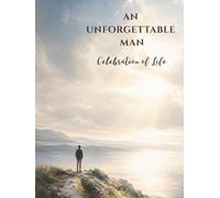 AN UNFORGETTABLE MAN: Celebration of Life Memorial Guest Book with Peaceful Open Sky Design for Funeral and Memorial Services, Condolence Messages & Remembrance Keepsake