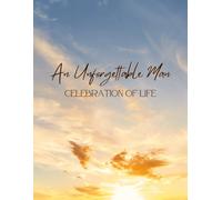 An Unforgettable Man: Golden Sunset Sky Celebration of Life Funeral Guest Book & Memorial Keepsake Journal for Friends & Family to Sign-In, Record ... Tributes, Offer Condolences & Pay Respect