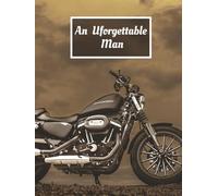 An Unforgettable Man: Motorcycle Celebration of Life Biker Funeral Guest Book & Memorial Keepsake Journal for Family & Friends to Sign In, Record ... Pay Tribute, Respect, Write Condolences