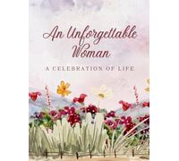 An Unforgettable Woman: A Celebration of Life: Guest Book for Funeral and Memorial Ceremony, 300 Person Sign In Registry (Watercolor Wildflower Landscape Cover)