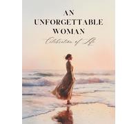 An Unforgettable Woman: Celebration of Life: Memorial Guest Book for Funeral & Celebration of Life Service | Keepsake for Loving Memories & Condolences
