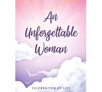 An Unforgettable Woman Guest Book: A Celebration of Her Life & Legacy - Memorial Sign-In Book with Guest Messages, Condolence Notes, Memory Prompts & Keepsake Pages for Services