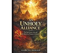 An Unholy Alliance: The Red-Green Axis and the Battle for Western Civilization