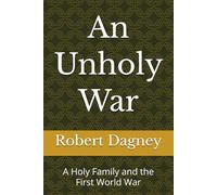 An Unholy War: A Holy Family and the First World War (A family saga of Catholic Irish-Americans 1843 to the present day)