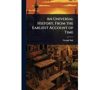 An Universal History, From the Earliest Account of Time
