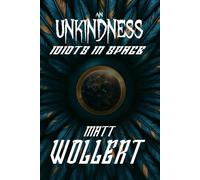 AN UNKINDNESS: Book One: Idiots In Space