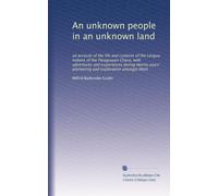 An unknown people in an unknown land: an account of the life and customs of the Lengua Indians of the Paraguayan Chaco, with adventures and ... pioneering and exploration amongst them