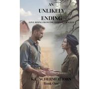 An Unlikely Ending: Love Rising From The Ashes Of Tragedy (An Unlikely Ending Duology)
