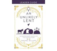 An Unlikely Lent Leader Guide: Extraordinary People of the Easter Story