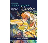 An Unlikely Social Justice Warrior: Making My Life Count as a Muslim Feminist (Activism and Social Movement Studies)