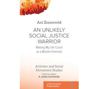 An Unlikely Social Justice Warrior: Making My Life Count as a Muslim Feminist (Activism and Social Movement Studies)